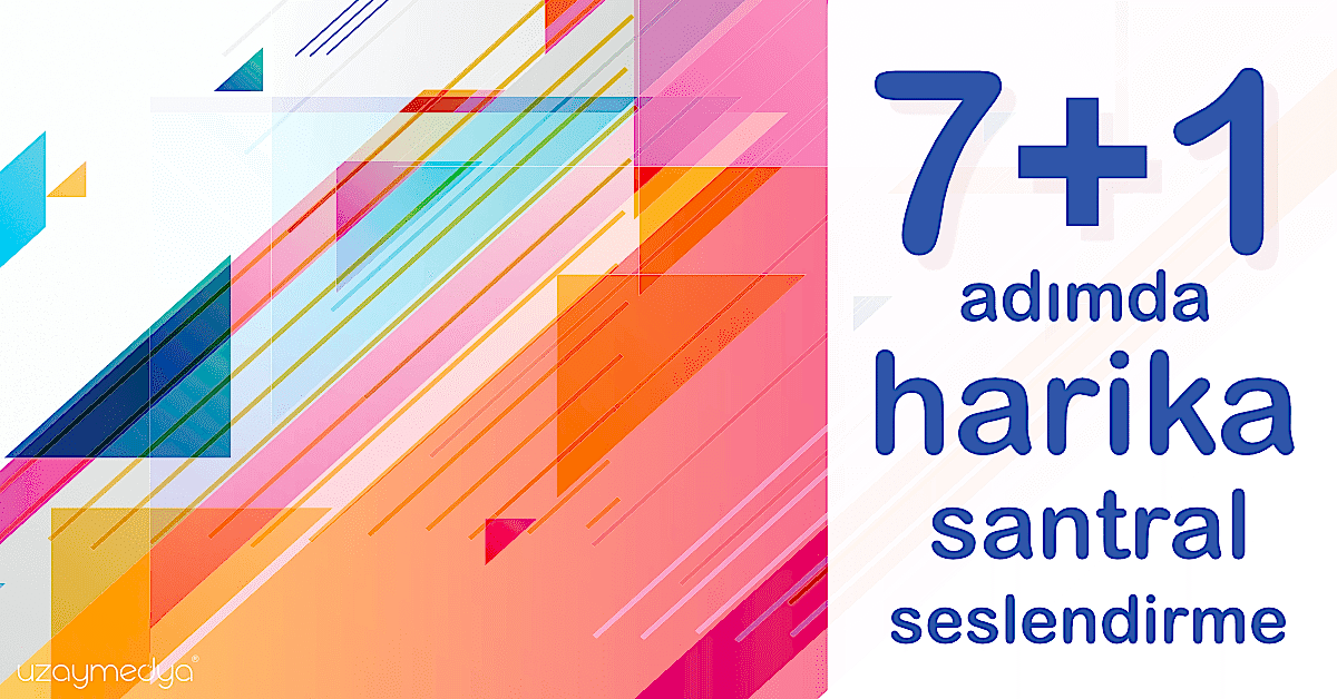 7+1 adımda harika santral seslendirme